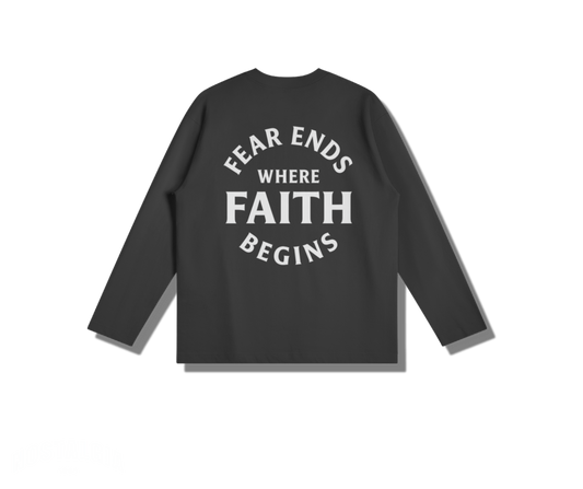 Fear Ends Where Faith Begins - Long Sleeve