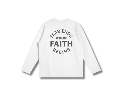 Fear Ends Where Faith Begins - Long Sleeve